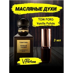 Tom Ford Vanille Fatale масляные духи ваниль фаталь  (3 мл)